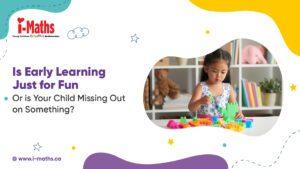 Is Early Learning Just for Fun Or is Your Child Missing Out on Something?